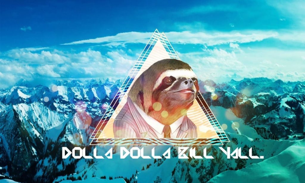 Sloth: Dolla Dolla Bill Yall